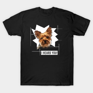 Funny Yorkie I Heard You T-Shirt